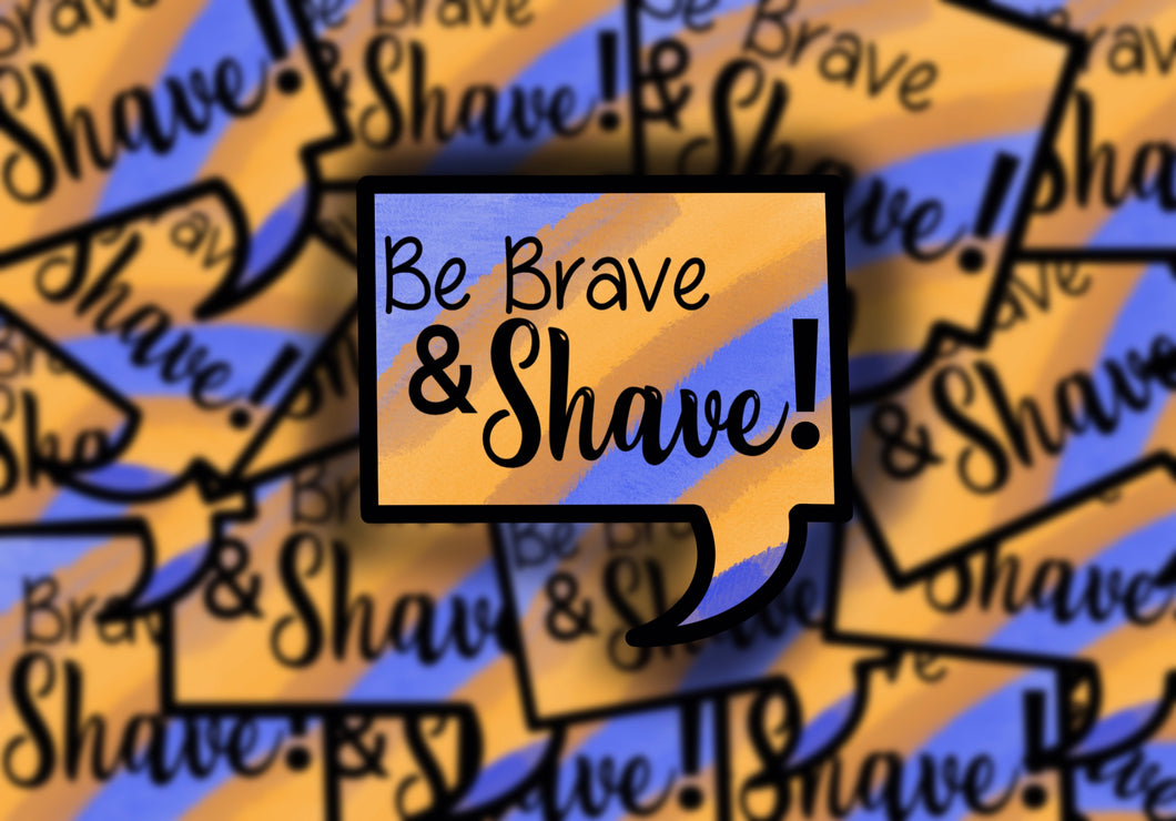 Be Brave & Shave Sticker.